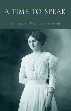 A Time To Speak de Estella Mosier Brush