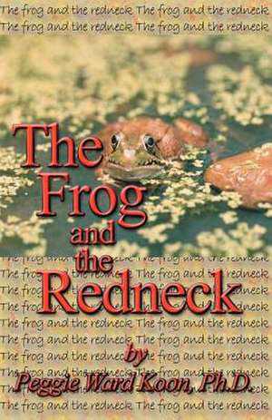 Frog and the Redneck de PH. D. Peggie Koon