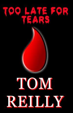 Too Late for Tears de Tom Reilly