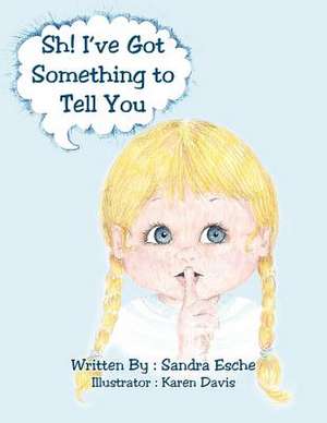 Sh! I've Got Something to Tell You de Sandra Esche