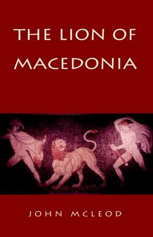 The Lion of Macedonia de John Mcleod