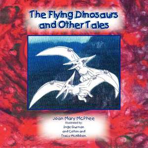 The Flying Dinosaurs and Other Tales de Joan Mary McPhee