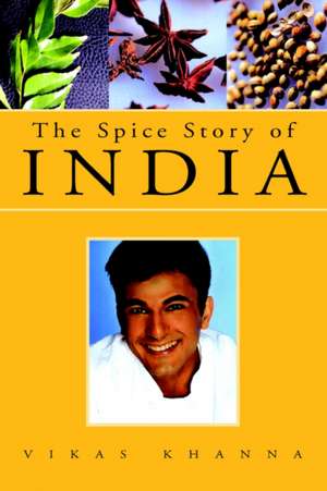 The Spice Story of India de Vikas Khanna