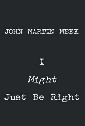 I Might Just Be Right de John Martin Meek