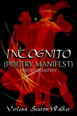 INCOGNITO (POETRY MANIFEST) de Verlena Sexton-Walker