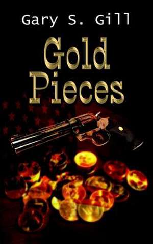 Gold Pieces de Gary S. Gill