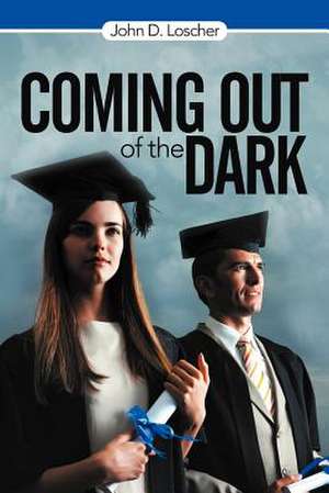 Coming Out of the Dark de John D. Loscher