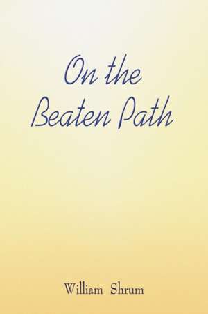 On the Beaten Path de William Shrum