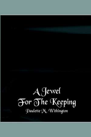 A Jewel for the Keeping de Paulette M. Withington