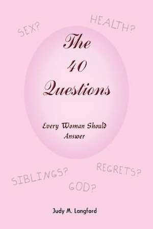 The 40 Questions Every Woman Should Answer de Judy M. Langford