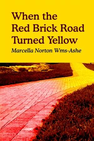 When the Red Brick Road Turned Yellow de Marcella Norton Wms-Ashe