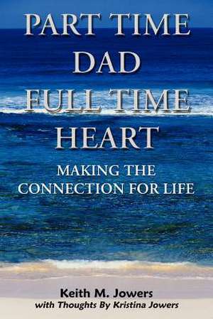 Part Time Dad Full Time Heart de Keith M. Jowers