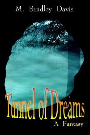 Tunnel of Dreams de M Bradley Davis