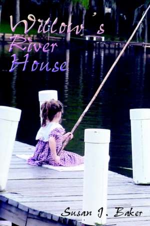 Willow's River House de Susan J. Baker