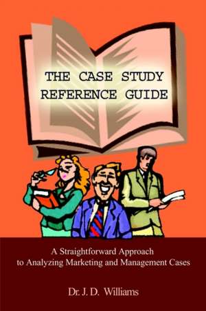 THE CASE STUDY REFERENCE GUIDE de J. D. Williams