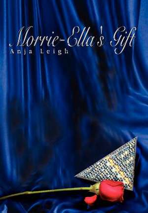 Morrie-Ella's Gift de Anja Leigh