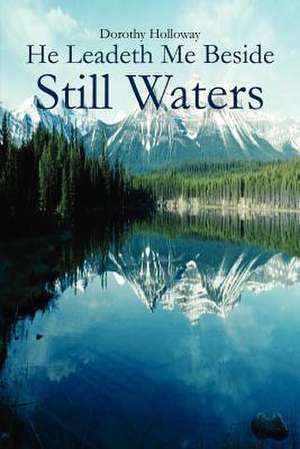 He Leadeth Me Beside Still Waters de Dorothy Holloway