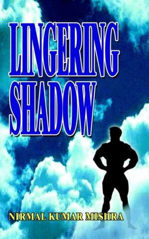 Lingering Shadow de Nirmal Kumar Mishra