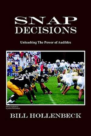 Snap Decisions de Bill Hollenbeck