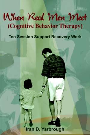 When Real Men Meet (Cognitive Behavior Therapy) de Iran D. Yarbrough