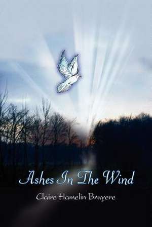 Ashes In The Wind de Claire Hamelin Bruyere