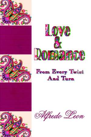 Love & Romance From Every Twist And Turn de Alfredo Leon