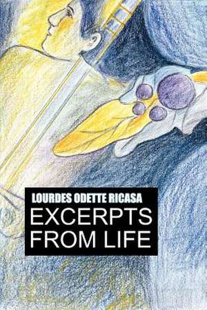 EXCERPTS FROM LIFE de Lourdes Odette Ricasa