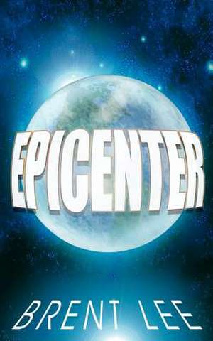 EPICENTER de Brent Lee