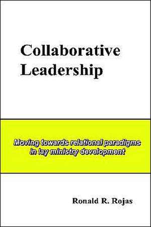 Collaborative Leadership de Ronald R. Rojas