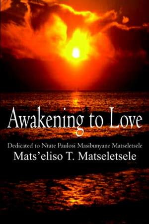 Awakening to Love de Mats'eliso T. Matseletsele