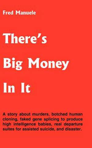 There's Big Money In It de Fred Manuele