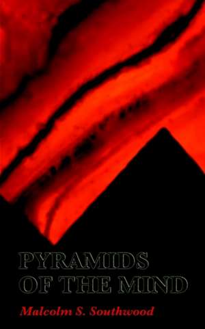 Pyramids of the Mind de Malcolm S. Southwood