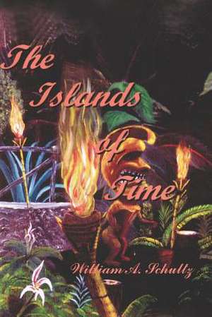 The Islands Of Time de William A. Schultz