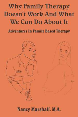 Why Family Therapy Doesn't Work and What We Can Do about It de Nancy Marshall