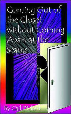 Coming Out of the Closet Without Coming Apart at the Seams de Gail Dickert