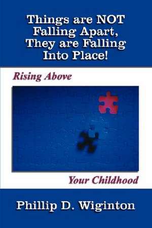 Things are NOT Falling Apart, They are Falling Into Place! de Phillip D. Wiginton