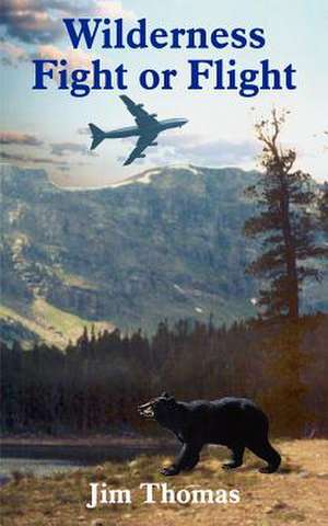 Wilderness Fight or Flight de Jim Thomas