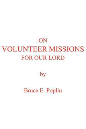 On Volunteer Missions For Our Lord de Bruce E. Poplin