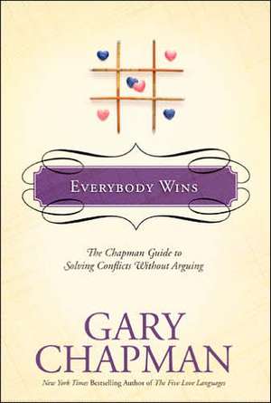 Everybody Wins: The Chapman Guide to Solving Conflicts Without Arguing de Gary Chapman