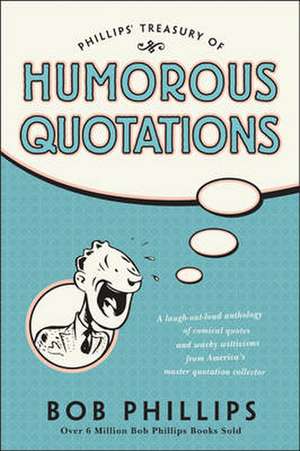 Phillips Treasury of Humorous Quotations de Bob Phillips