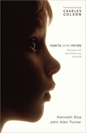 Hearts and Minds: Raising Your Child with a Christian View of the World de Kenneth Boa