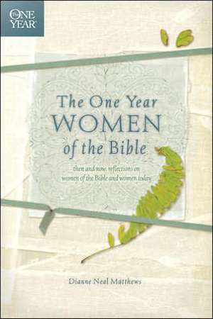 The One Year Women of the Bible de Dianne Neal Matthews