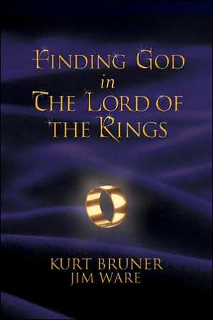 Finding God in the Lord of the Rings de Kurt Bruner