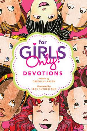 For Girls Only! Devotions de Carolyn Larsen