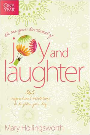 The One Year Devotional of Joy and Laughter: 365 Inspirational Meditations to Brighten Your Day de Mary Hollingsworth