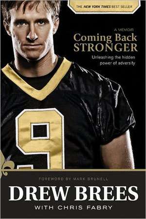 Coming Back Stronger: Unleashing the Hidden Power of Adversity de Drew Brees