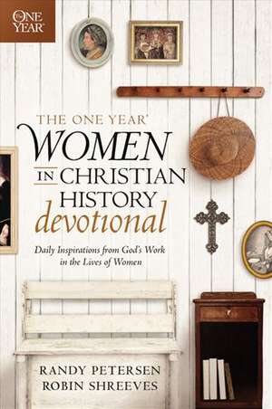 The One Year Women in Christian History Devotional: Daily Inspirations from God's Work in the Lives of Women de Randy Petersen