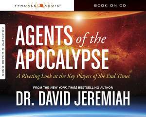 Agents of the Apocalypse: A Riveting Look at the Key Players of the End Times de David Jeremiah