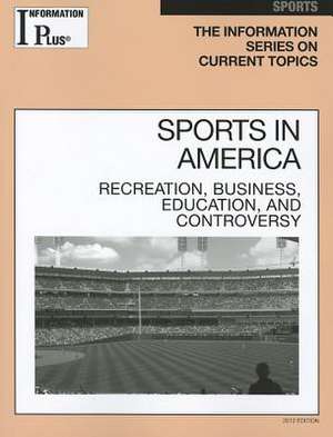 Sports in America: Recreation, Business, Education, and Controversy de Stephen Meyer