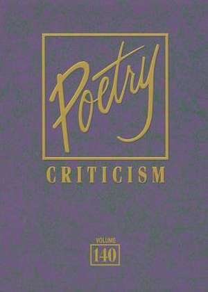 Poetry Criticism: Excerpts from Criticism of the Works of the Most Significant and Widely Studied Poets of World Literature de Michelle Lee